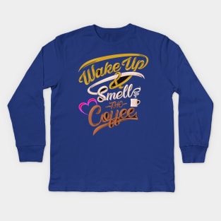 Wake-up And Smell The Coffee Kids Long Sleeve T-Shirt